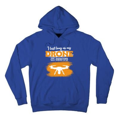 I Can Last As Long As My Drone 25 Minutes Racing Drones Funny Gift Tall Hoodie