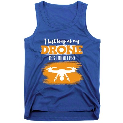 I Can Last As Long As My Drone 25 Minutes Racing Drones Funny Gift Tank Top