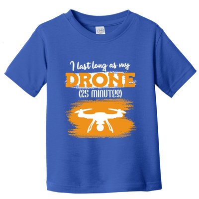 I Can Last As Long As My Drone 25 Minutes Racing Drones Funny Gift Toddler T-Shirt