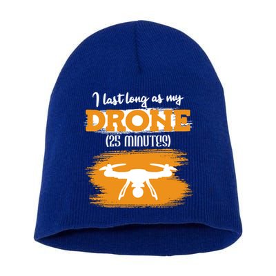 I Can Last As Long As My Drone 25 Minutes Racing Drones Funny Gift Short Acrylic Beanie