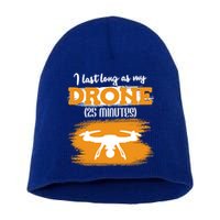 I Can Last As Long As My Drone 25 Minutes Racing Drones Funny Gift Short Acrylic Beanie