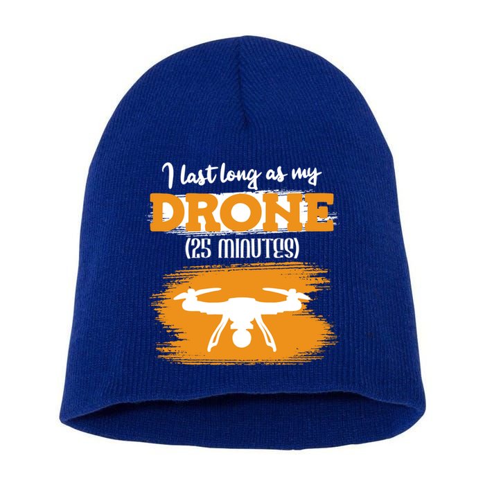 I Can Last As Long As My Drone 25 Minutes Racing Drones Funny Gift Short Acrylic Beanie
