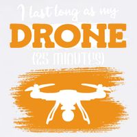 I Can Last As Long As My Drone 25 Minutes Racing Drones Funny Gift Garment-Dyed Sweatshirt