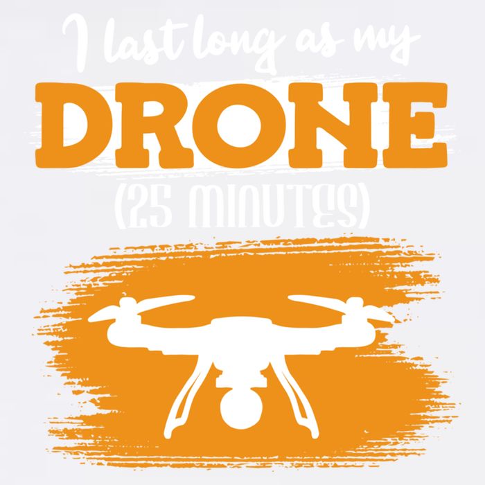 I Can Last As Long As My Drone 25 Minutes Racing Drones Funny Gift Garment-Dyed Sweatshirt