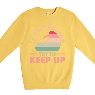 I Climb Like A Girl Try To Keep Up Climbing Funny Retro Premium Crewneck Sweatshirt