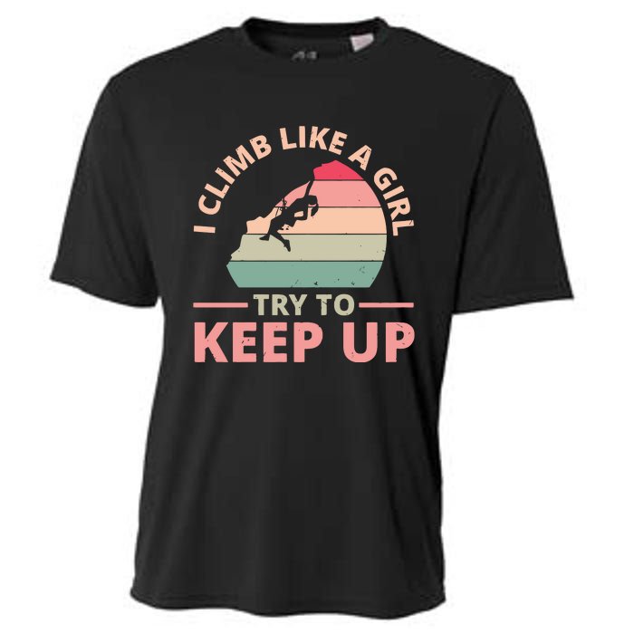 I Climb Like A Girl Try To Keep Up Climbing Funny Retro Cooling Performance Crew T-Shirt