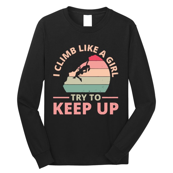 I Climb Like A Girl Try To Keep Up Climbing Funny Retro Long Sleeve Shirt