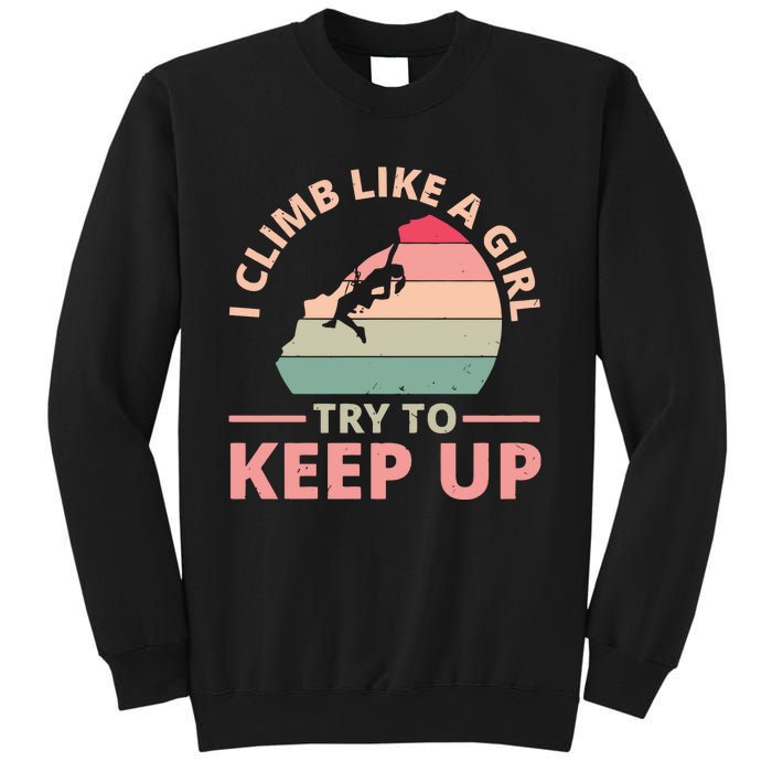 I Climb Like A Girl Try To Keep Up Climbing Funny Retro Sweatshirt