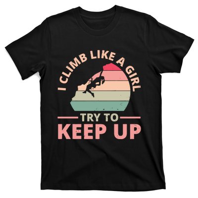 I Climb Like A Girl Try To Keep Up Climbing Funny Retro T-Shirt