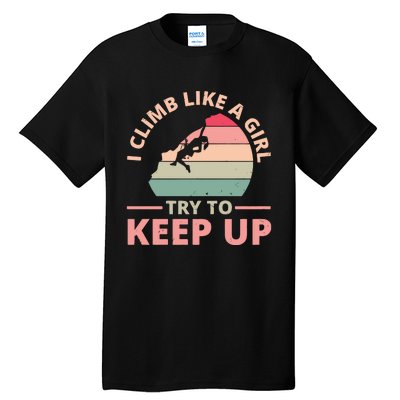 I Climb Like A Girl Try To Keep Up Climbing Funny Retro Tall T-Shirt