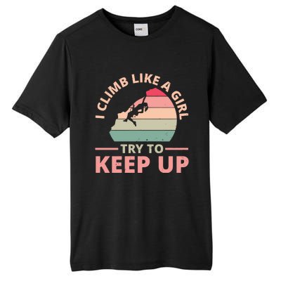 I Climb Like A Girl Try To Keep Up Climbing Funny Retro Tall Fusion ChromaSoft Performance T-Shirt