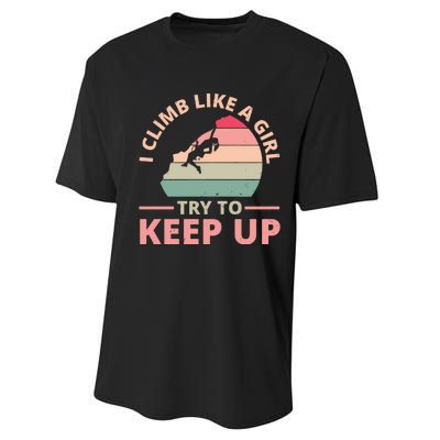 I Climb Like A Girl Try To Keep Up Climbing Funny Retro Performance Sprint T-Shirt