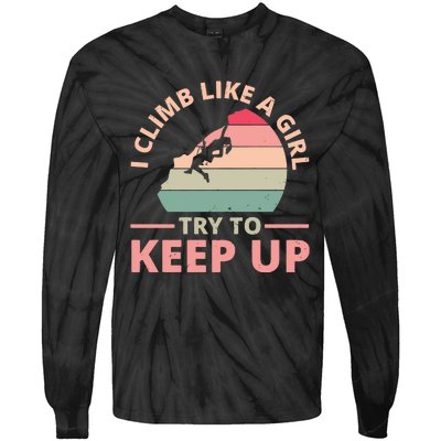 I Climb Like A Girl Try To Keep Up Climbing Funny Retro Tie-Dye Long Sleeve Shirt