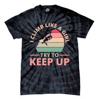 I Climb Like A Girl Try To Keep Up Climbing Funny Retro Tie-Dye T-Shirt