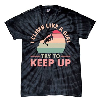 I Climb Like A Girl Try To Keep Up Climbing Funny Retro Tie-Dye T-Shirt