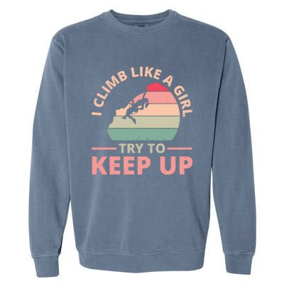 I Climb Like A Girl Try To Keep Up Climbing Funny Retro Garment-Dyed Sweatshirt