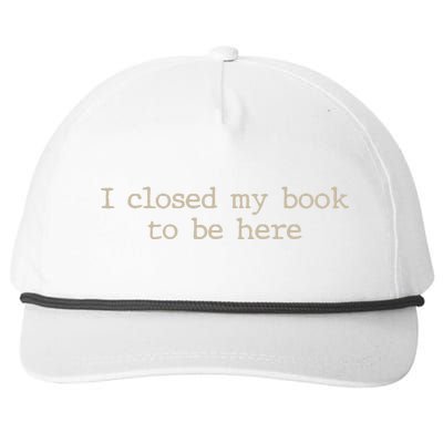 I Closed My Book To Be Here Funny Quote Snapback Five-Panel Rope Hat