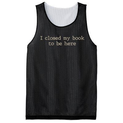 I Closed My Book To Be Here Funny Quote Mesh Reversible Basketball Jersey Tank