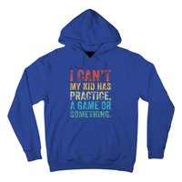 I Can't My Has Practice A Game Or Something Vintage Great Gift Hoodie