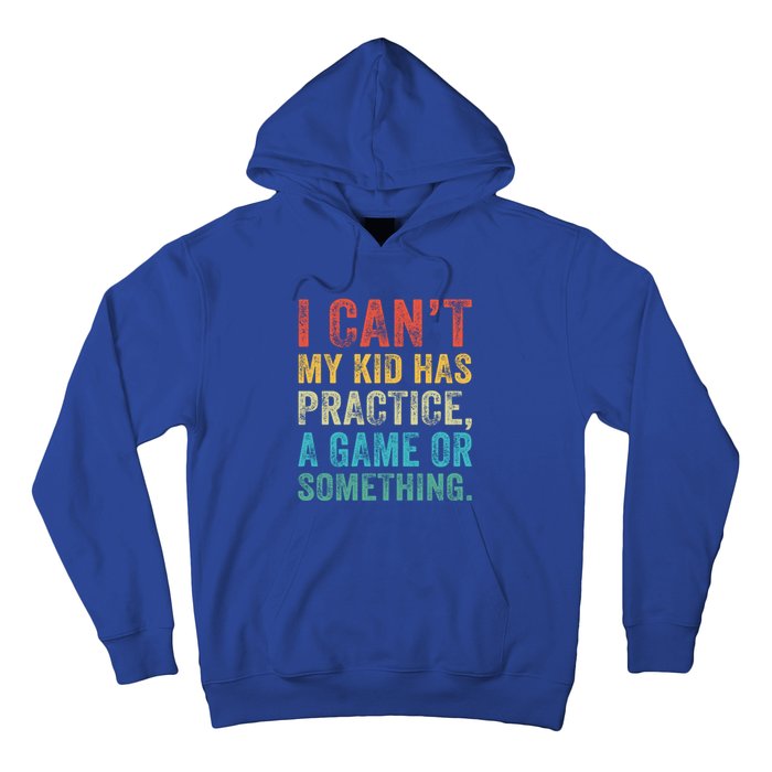 I Can't My Has Practice A Game Or Something Vintage Great Gift Hoodie