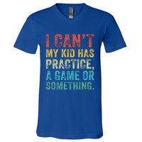 I Can't My Has Practice A Game Or Something Vintage Great Gift V-Neck T-Shirt