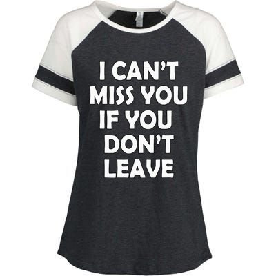 I CanT Miss You If You DonT Leave Funny Enza Ladies Jersey Colorblock Tee