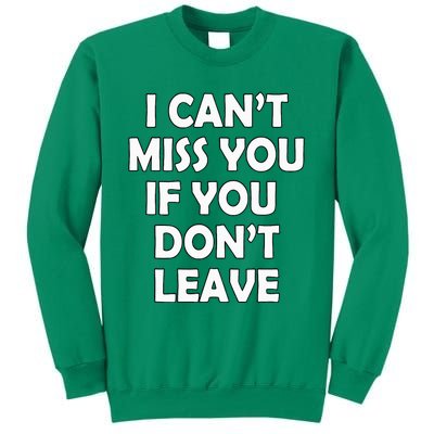 I CanT Miss You If You DonT Leave Funny Sweatshirt