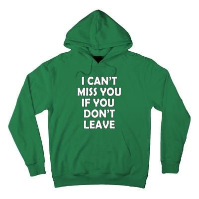 I CanT Miss You If You DonT Leave Funny Tall Hoodie