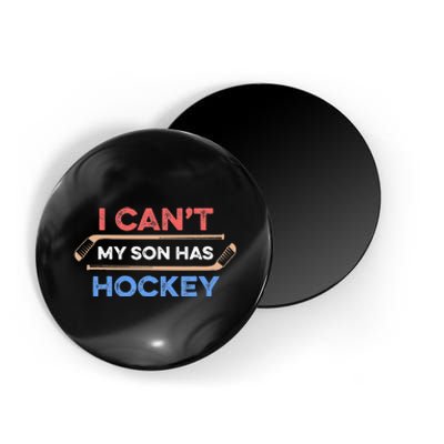 I Can't My Son Has Hockey Hockey Dad Hockey Mom Hockey Lover Magnet