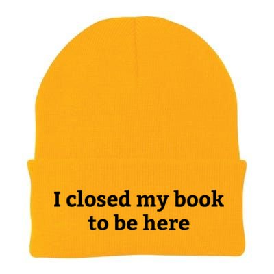 I Closed My Book To Be Here Funny Book Lover Knit Cap Winter Beanie