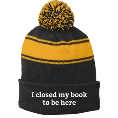 I Closed My Book To Be Here Funny Book Lover Stripe Pom Pom Beanie