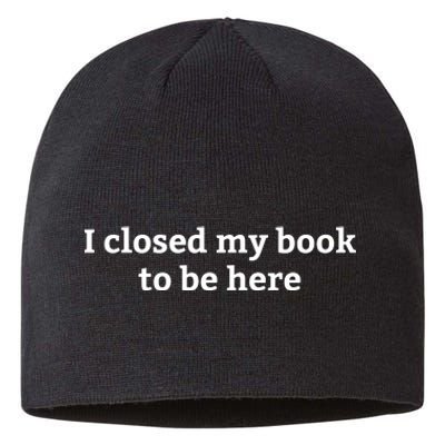 I Closed My Book To Be Here Funny Book Lover Sustainable Beanie