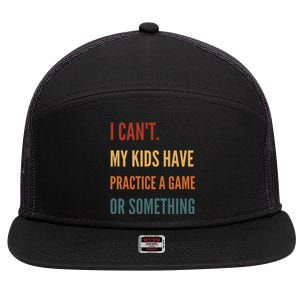 I CanT My Kids Have Practice A Game Or Something 7 Panel Mesh Trucker Snapback Hat