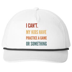 I CanT My Kids Have Practice A Game Or Something Snapback Five-Panel Rope Hat