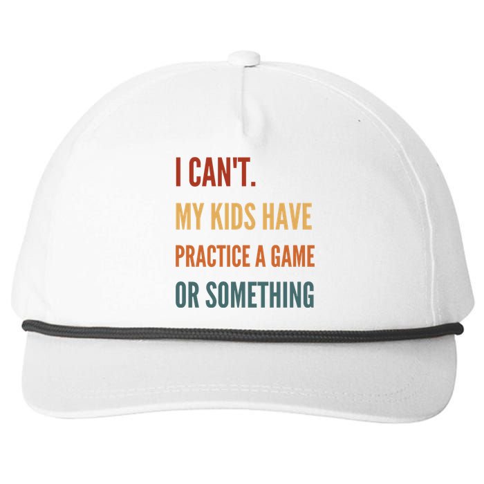 I CanT My Kids Have Practice A Game Or Something Snapback Five-Panel Rope Hat