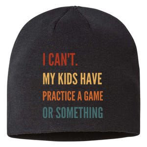 I CanT My Kids Have Practice A Game Or Something Sustainable Beanie