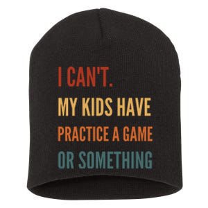 I CanT My Kids Have Practice A Game Or Something Short Acrylic Beanie