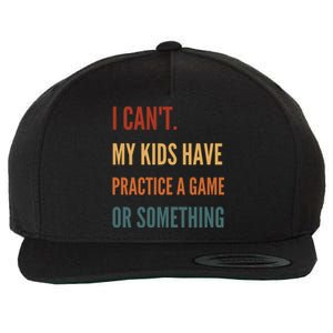 I CanT My Kids Have Practice A Game Or Something Wool Snapback Cap