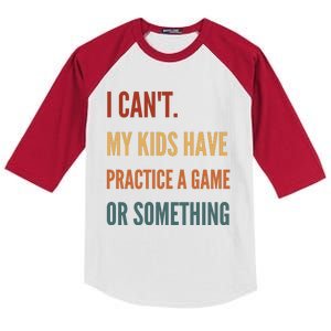 I CanT My Kids Have Practice A Game Or Something Kids Colorblock Raglan Jersey