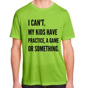 I Cant My Kids Have Practice A Game Or Something Funny Mom Adult ChromaSoft Performance T-Shirt