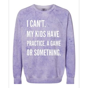 I Cant My Kids Have Practice A Game Or Something Funny Mom Colorblast Crewneck Sweatshirt