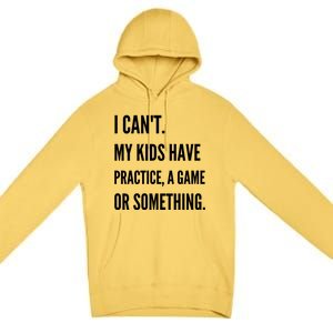 I Cant My Kids Have Practice A Game Or Something Funny Mom Premium Pullover Hoodie