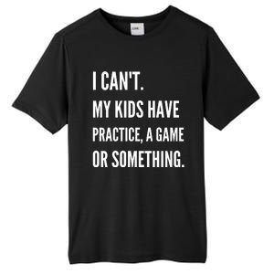 I Cant My Kids Have Practice A Game Or Something Funny Mom Tall Fusion ChromaSoft Performance T-Shirt