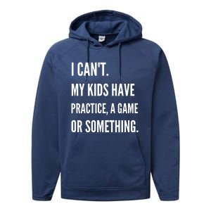 I Cant My Kids Have Practice A Game Or Something Funny Mom Performance Fleece Hoodie