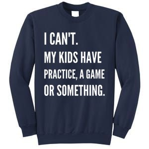 I Cant My Kids Have Practice A Game Or Something Funny Mom Sweatshirt