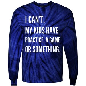 I Cant My Kids Have Practice A Game Or Something Funny Mom Tie-Dye Long Sleeve Shirt