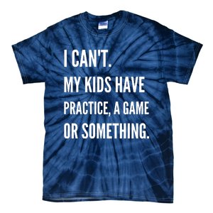 I Cant My Kids Have Practice A Game Or Something Funny Mom Tie-Dye T-Shirt