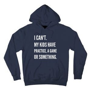 I Cant My Kids Have Practice A Game Or Something Funny Mom Tall Hoodie