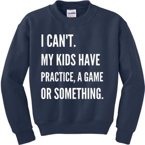 I Cant My Kids Have Practice A Game Or Something Funny Mom Kids Sweatshirt