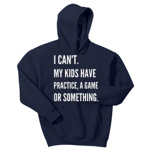 I Cant My Kids Have Practice A Game Or Something Funny Mom Kids Hoodie